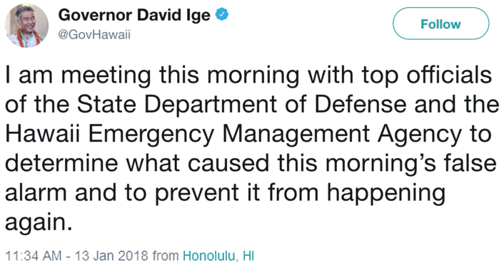 I am meeting this morning with top officials of the State Department of Defense and the Hawaii Emergency Management Agency to determine what caused this morning's false alarm and to prevent it from happening again.
