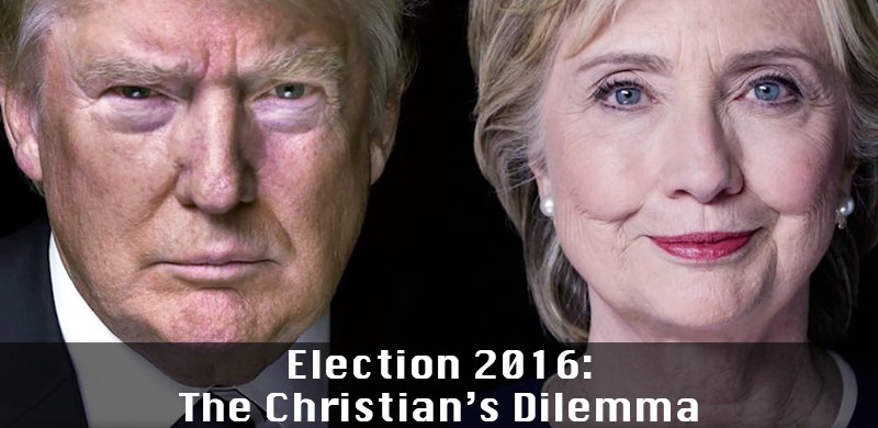 Election 2016: The Christian's Dilemma