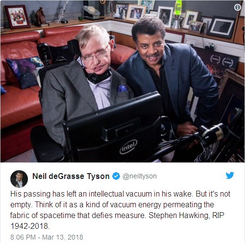 His passing has left an intellectual vacuum in his wake. But it's not empty. Think of it as a kind of vacuum energy permeating the fabric of spacetime that defies measure. Stephen Hawking, RIP 1942-2018.